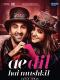 Ae Dil Hai Mushkil