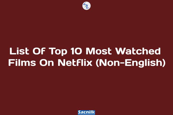 List Of Top 10 Most Watched Films On Netflix (Non-English)