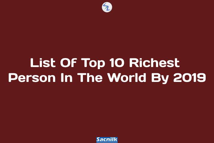 List Of Top 10 Richest Person In The World By 2019