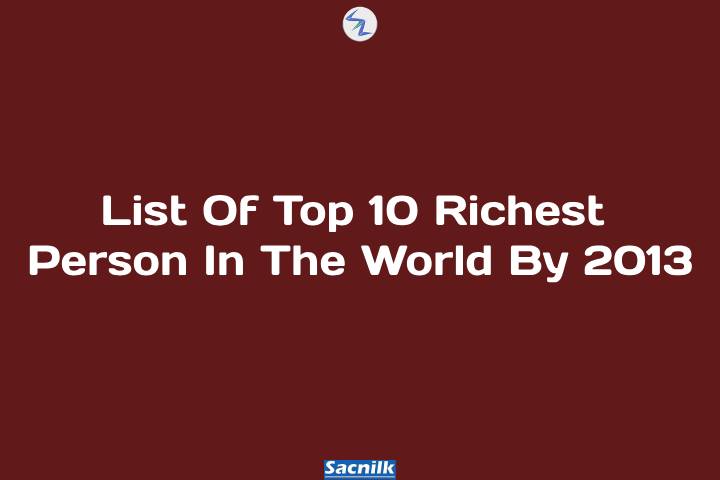List Of Top 10 Richest Person In The World By 2013