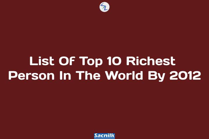 List Of Top 10 Richest Person In The World By 2012
