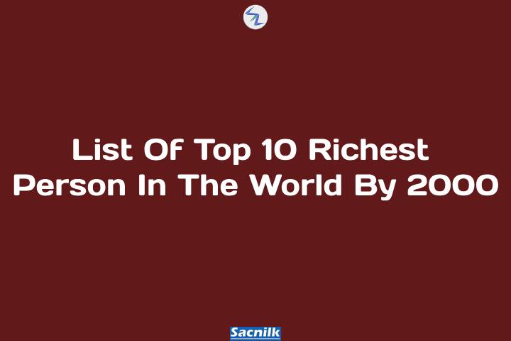 List Of Top 10 Richest Person In The World By 2000