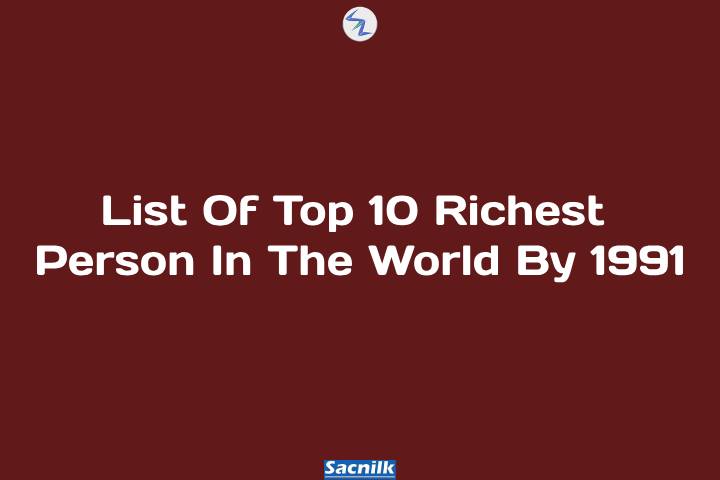List Of Top 10 Richest Person In The World By 1991