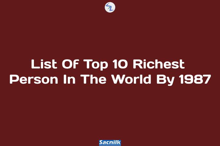 List Of Top 10 Richest Person In The World By 1987