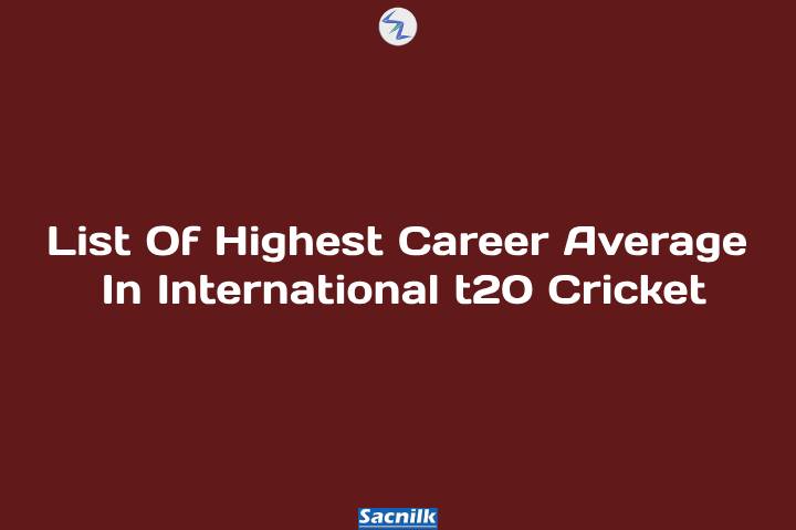List Of Highest Career Average In International t20 Cricket