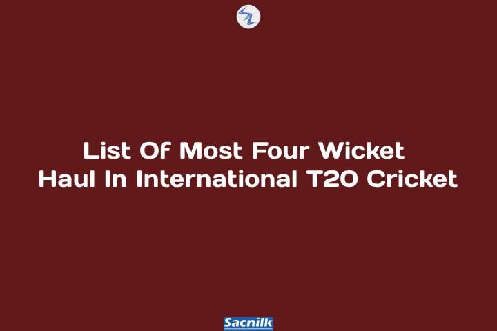List Of Most Four Wicket Haul In International T20 Cricket