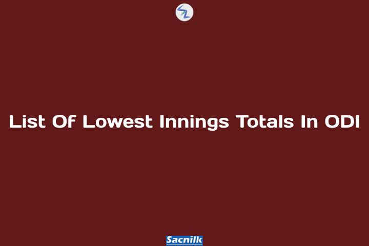 List Of Lowest Innings Totals In ODI