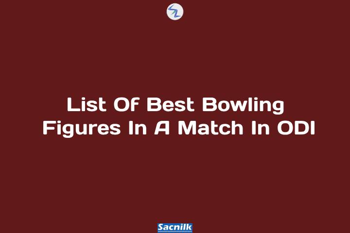 List Of Best Bowling Figures In A Match In ODI