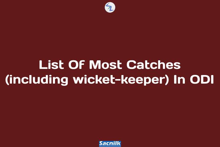 List Of Most Catches (including wicket-keeper) In ODI