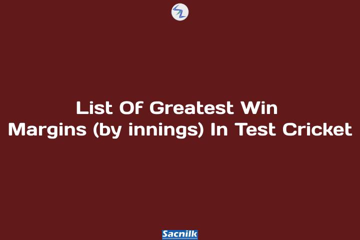 List Of Greatest Win Margins (by innings) In Test Cricket