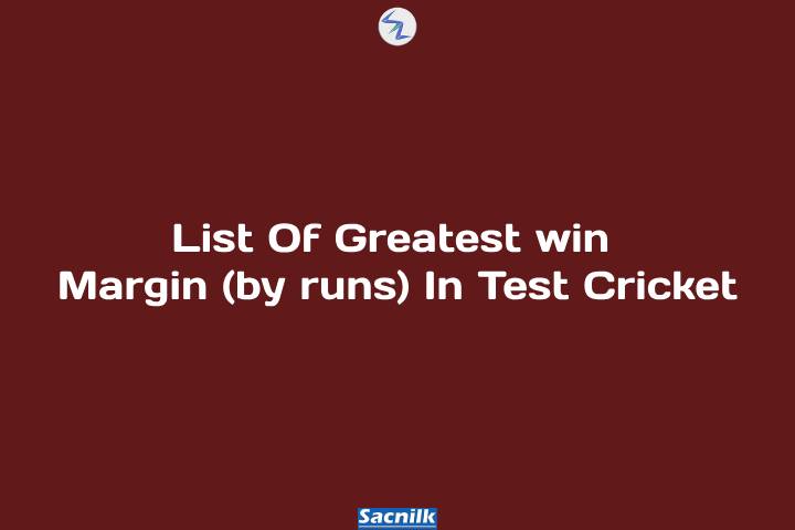List Of Greatest win Margin (by runs) In Test Cricket