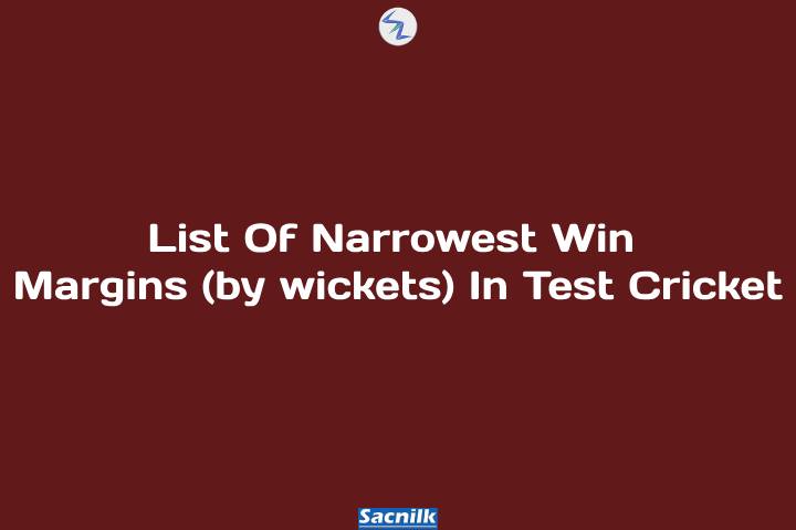 List Of Narrowest Win Margins (by wickets) In Test Cricket