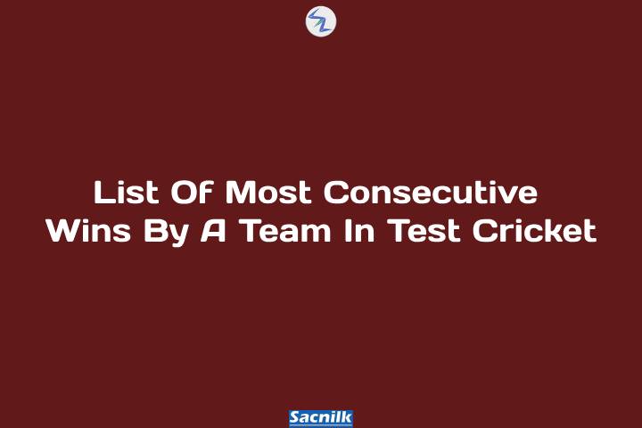 List Of Most Consecutive Wins By A Team In Test Cricket