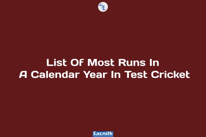List Of Most Runs In A Calendar Year In Test Cricket