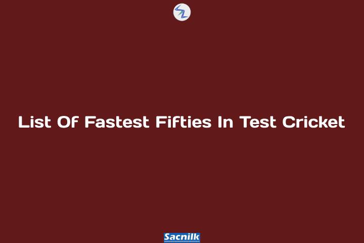 List Of Fastest Fifties In Test Cricket