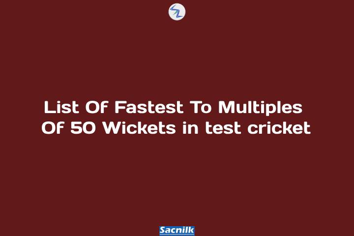 List Of Fastest To Multiples Of 50 Wickets in test cricket