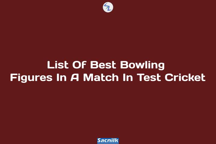 List Of Best Bowling Figures In A Match In Test Cricket