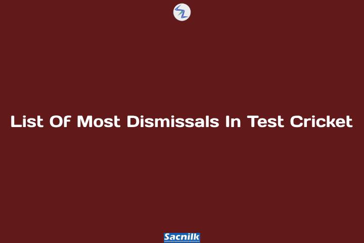 List Of Most Dismissals In Test Cricket