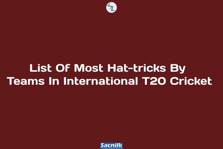 List Of Most Hat-tricks By Teams In International T20 cricket.