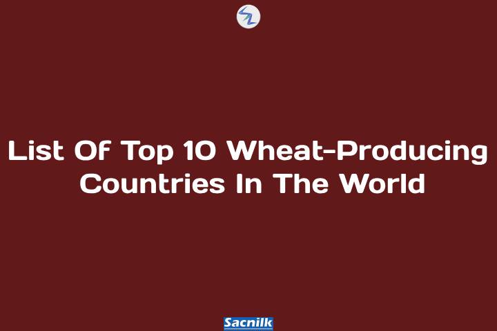 List Of Top 10 Wheat-Producing Countries In The World