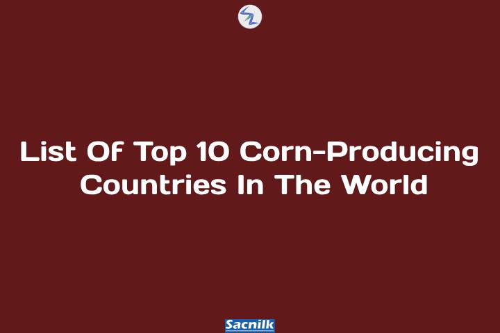 List Of Top 10 Corn-Producing Countries In The World