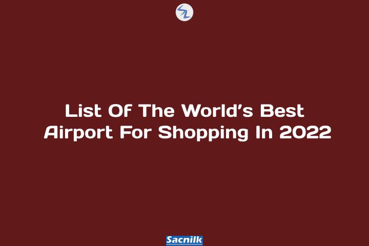 List Of The World’s Best Airport For Shopping In 2022