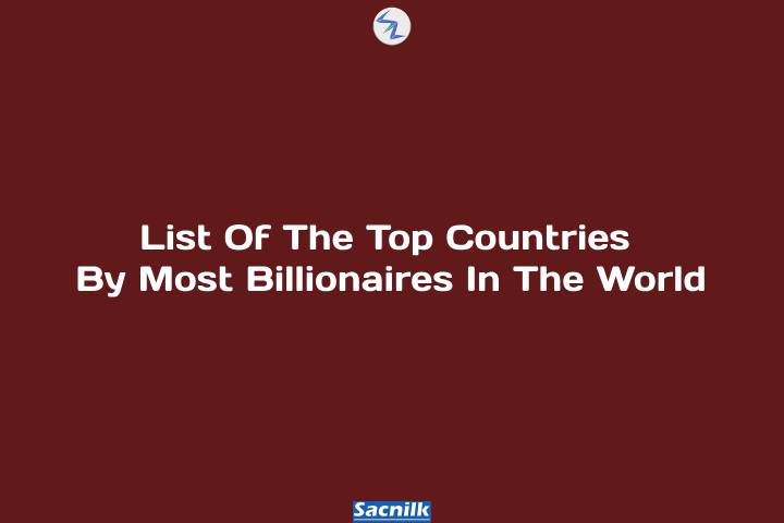 List Of The Top Countries By Most Billionaires In The World
