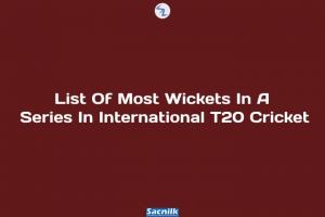 List Of Most Wickets In A Series In International T20 Cricket