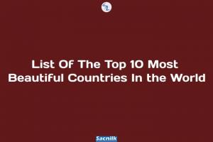 List Of The Top 10 Most Beautiful Countries In the World