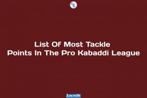 List Of Most Tackle Points In The Pro Kabaddi League