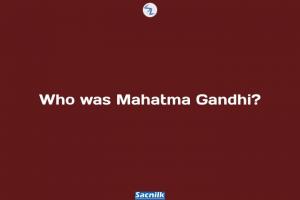 Who was Mahatma Gandhi?